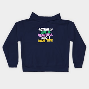 Actually Life is Beautiful and I Have Time in blue pink green and yellow Kids Hoodie